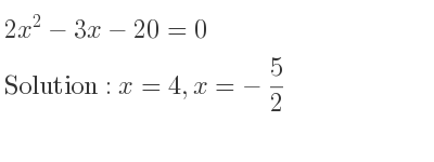 The solutions to the equation 2x^2-3x-20=0 are x=4,x=-5/2